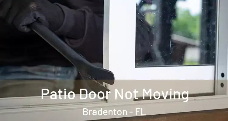  Patio Door Not Moving Bradenton - FL